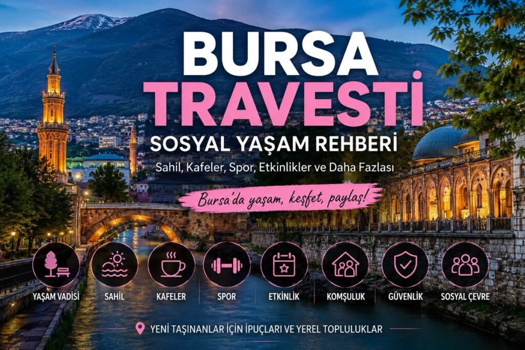 Bursa’da Sosyal Çevre Kurmak ve Şehir Yaşamına Uyum Sağlamak